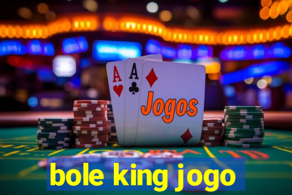 bole king jogo